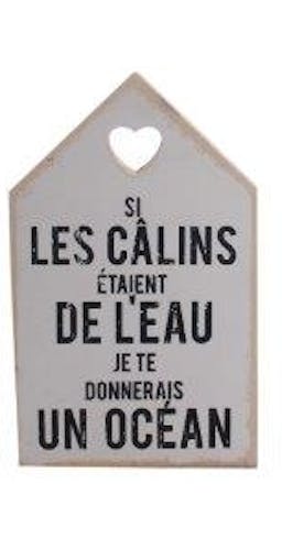 Plaque message "Si les Câlins étaient de l'eau?" en bois blanc et naturel forme Maison déco c?ur 18x11cm